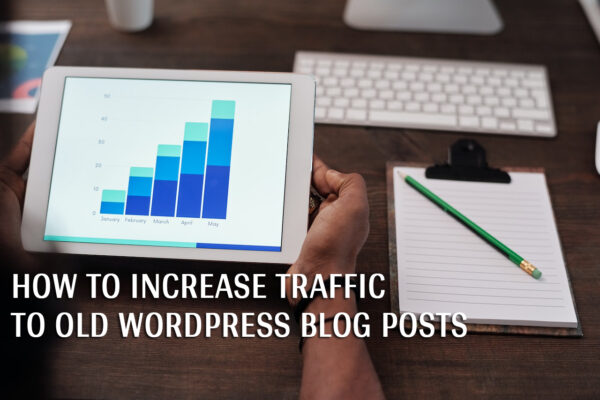 How to increase traffic to old WordPress blog posts